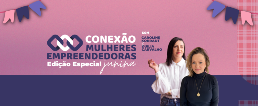 Inscrições abertas - Conexão Mulheres Empreendedoras