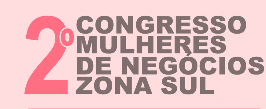Comunicado: Congresso Mulheres de Negócios  Zona Sul