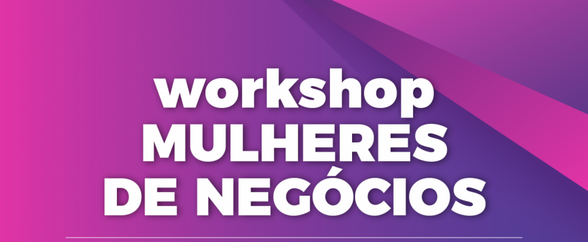 Workshop Mulheres de Negócios